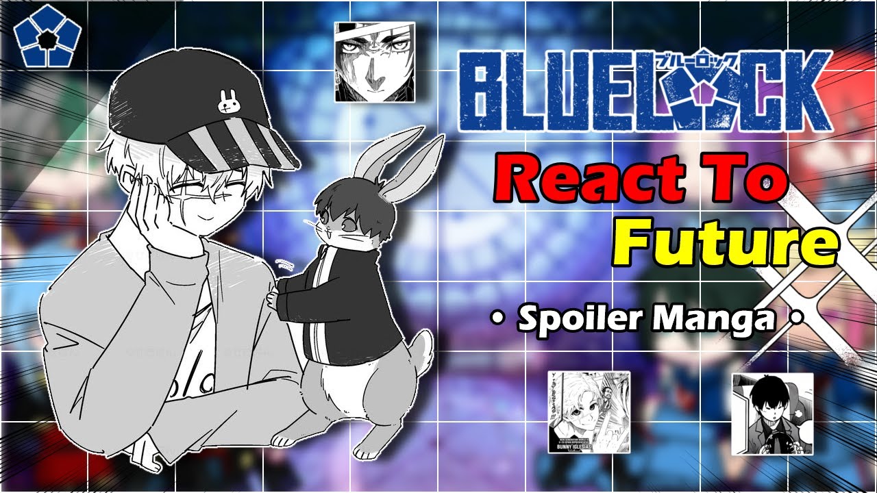 Blue Lock React To Future || Spoiler Manga || Part 1 || speed up by 2x || AU_OC || By: Yuuhi