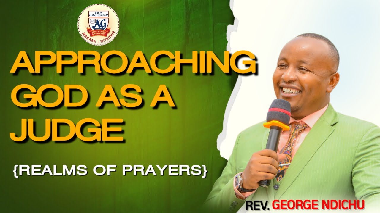 APPROACHING GOD AS A JUDGE (REALM OF PRAYER) - REV. GEORGE NDICHU