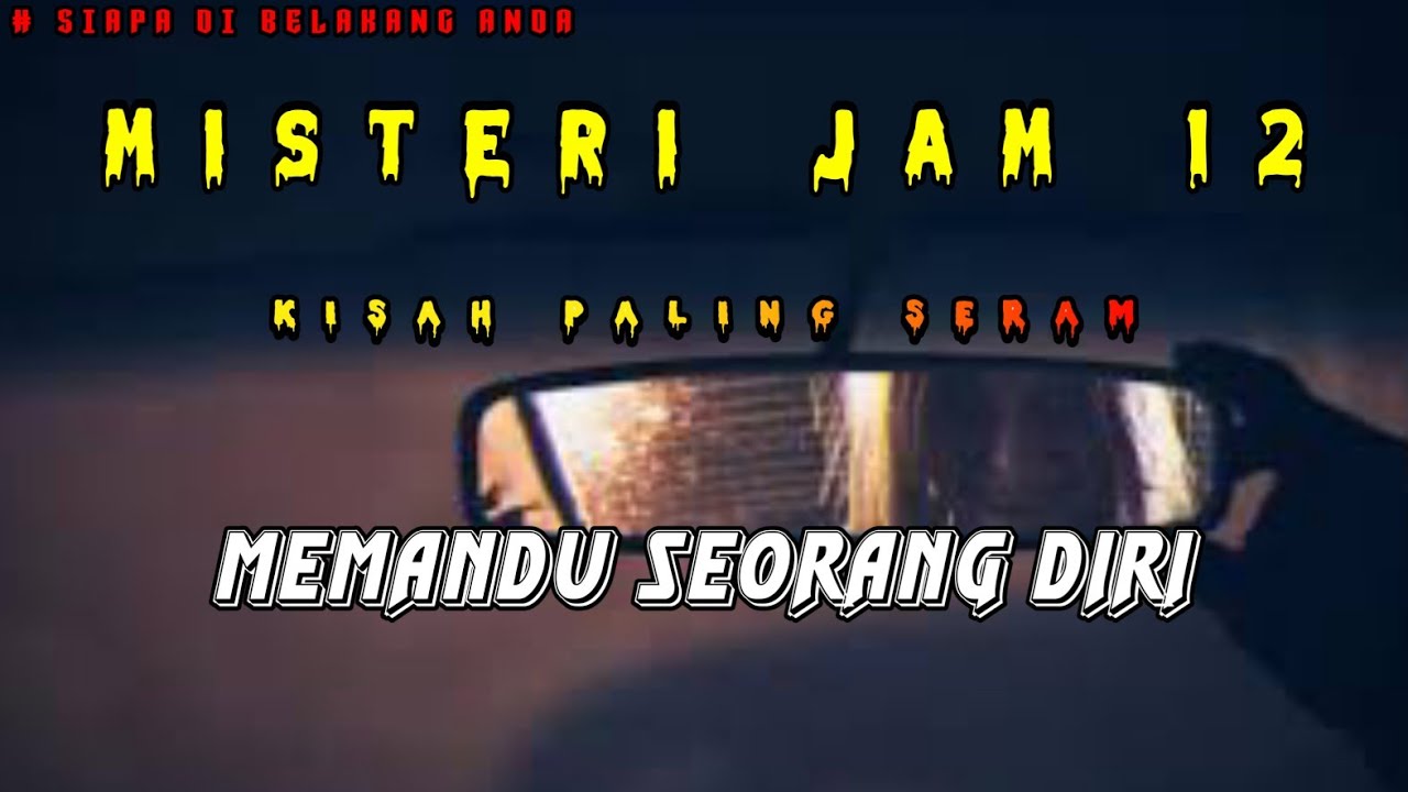 Misteri Jam 12 - Kisah Paling Seram | Memandu Seorang Diri