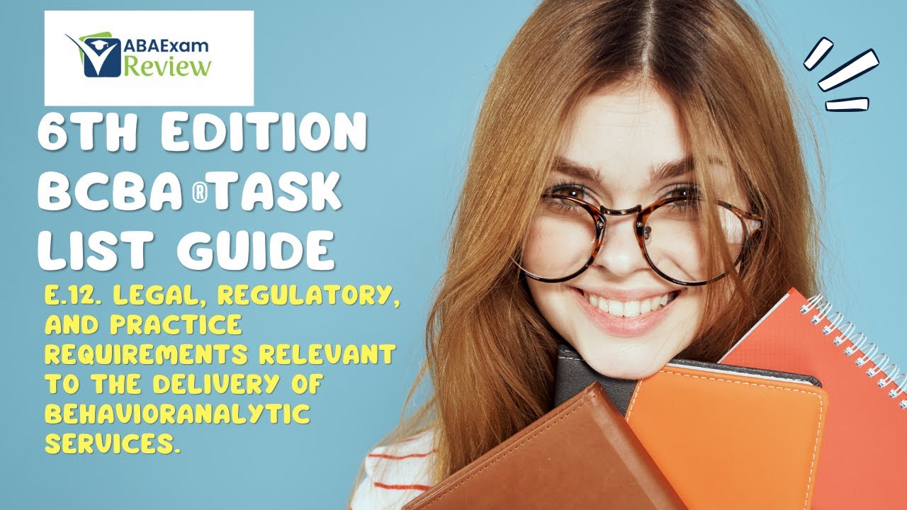 E.12. Legal, Regulatory, and Practice Requirements | 6th ed. BCBA® TCO E12 | ABA Exam Review