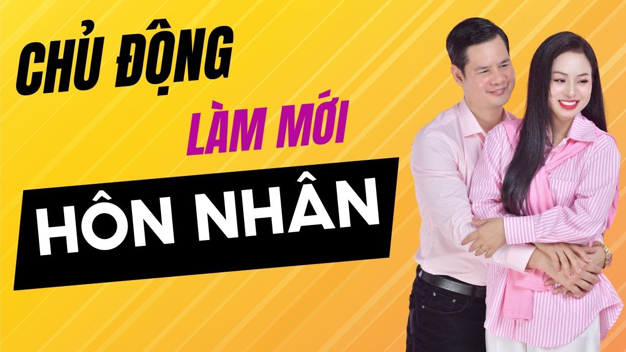 Chủ Động Làm Mới Hôn Nhân | Vera Hà Anh