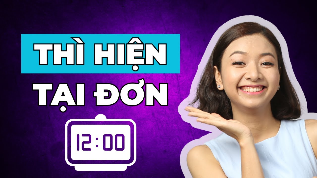 Thì Hiện Tại Đơn Là Gì? Cách Dùng Trong Tiếng Anh Dễ Nhớ - Học Ngữ Pháp Tiếng Anh Lớp 6 Hiệu Quả