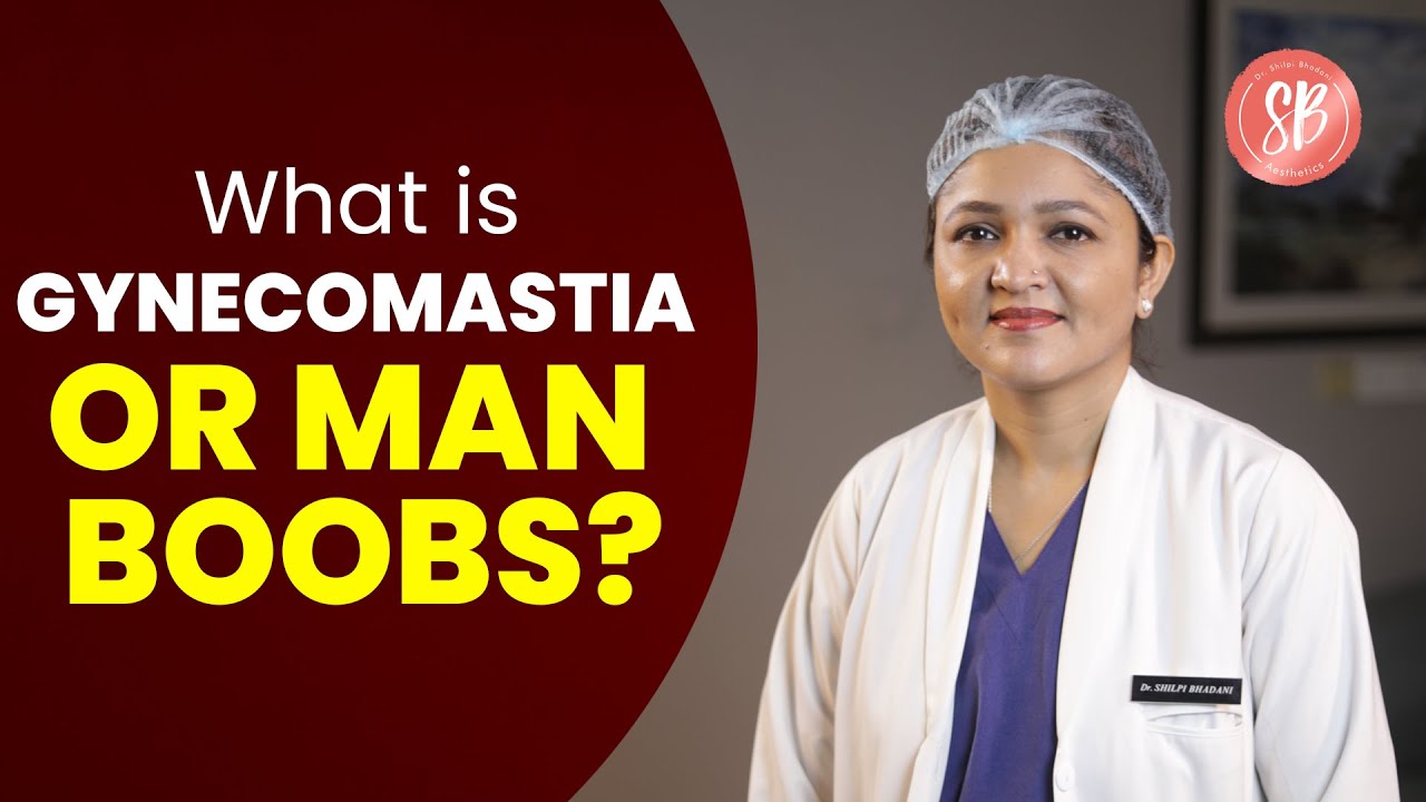 Gynecomastia in Males Explained by Dr Shilpi Bhadani | Best Plastic Surgeon in Gurgaon, Delhi, India