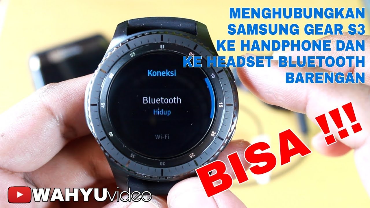 Cara menghubungkan smartwatch Samsung Gear S3 ke ponsel dan ke headset bluetooth barengan, BISA !!!