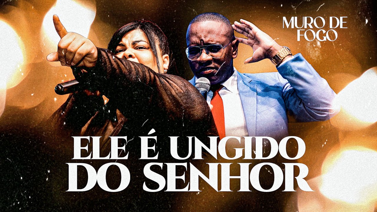 Ele é Ungido do Senhor - Muro de Fogo 🔥