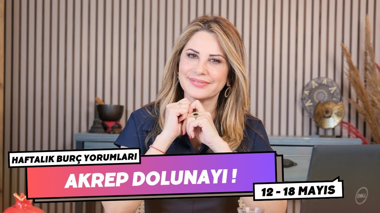 AKREP DOLUNAYI! - 12 - 18 Mayıs Haftalık Burç Yorumları - Hande Kazanova ile Astroloji