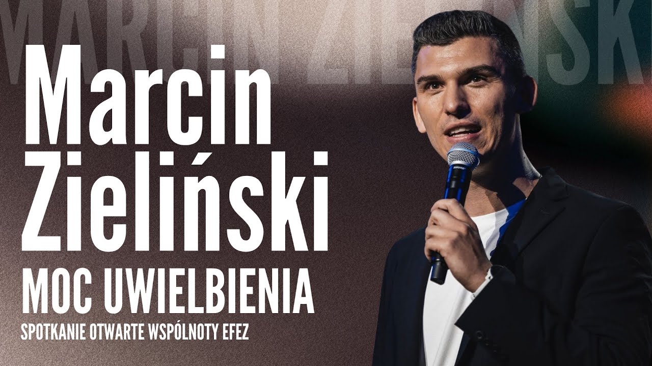 Spotkanie EFEZ - Marcin Zieliński - Moc Uwielbienia