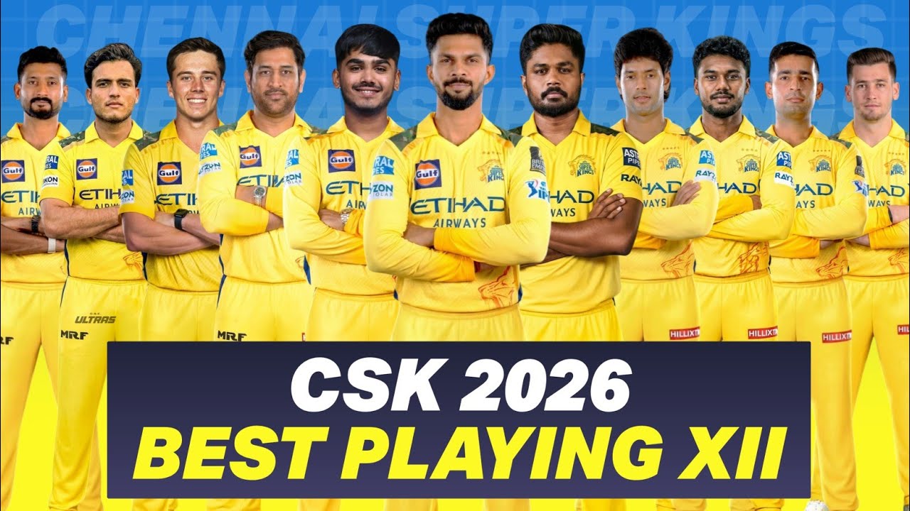 IPL 2026 CHENNAI SUPER KINGS PLAYING XII ! CSK BEST POSSIBLE PLAYING 11 