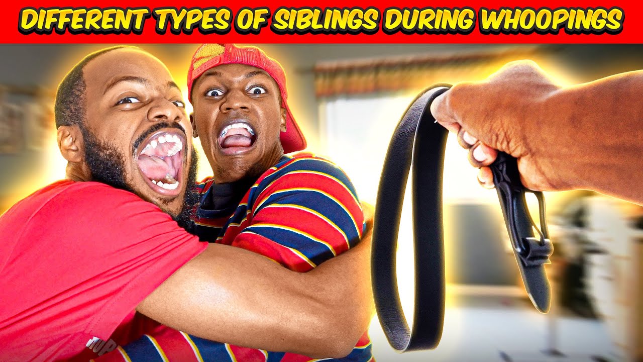 Different types of Siblings during Whoopings w/