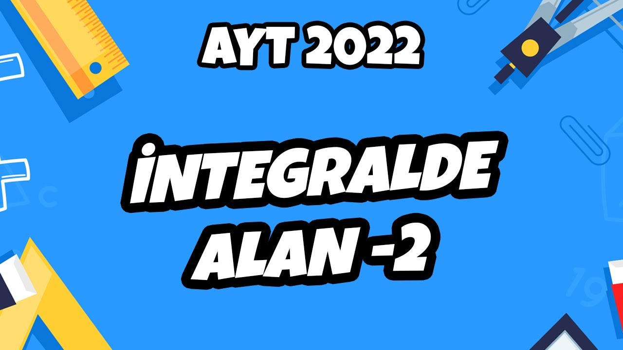 AYT Matematik - İntegralde Alan -2 | AYT Matematik 2022 