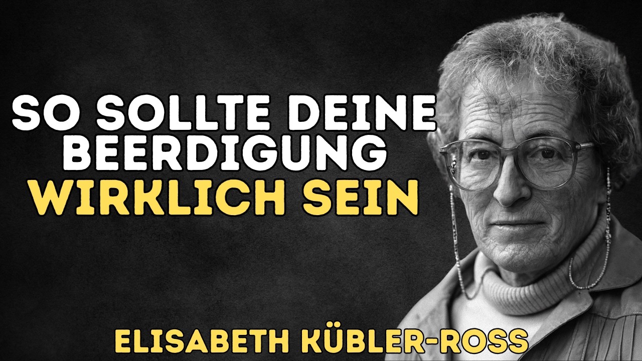 So könnte deine Beerdigung wirklich aussehen | Elisabeth Kübler-Ross