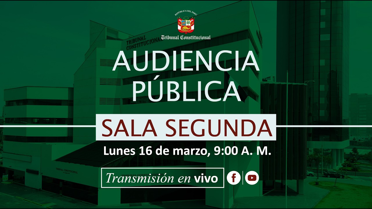 Transmisión | 🎥📡📶 Audiencia Pública Remota de Sala Segunda, Lima 16 de marzo de 2026 🎥📡📶 9:00 A. M.