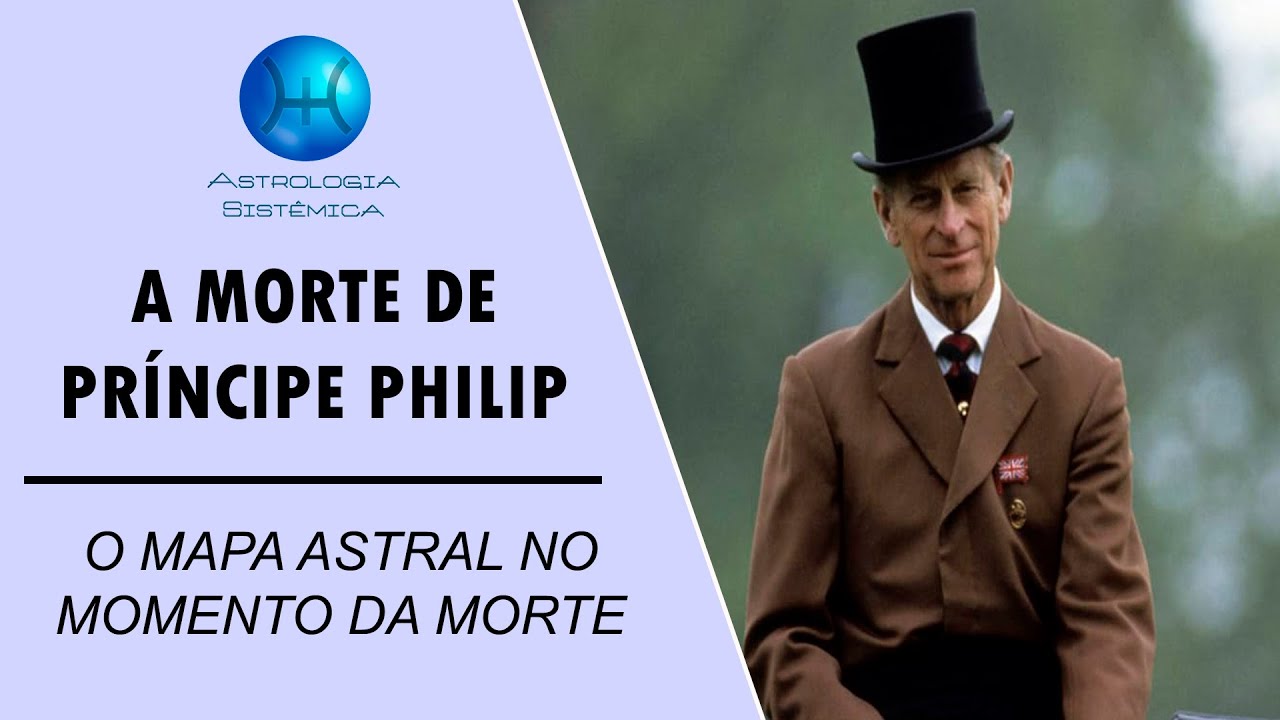 A MORTE DO PRÍNCIPE PHILIP - O MAPA ASTRAL NO MOMENTO DA MORTE