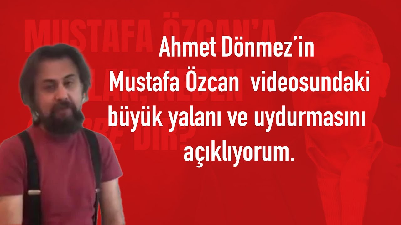Ahmet D&ouml;nmez&rsquo;in Mustafa &Ouml;zcan hakkındaki b&uuml;y&uuml;k yalanı ve uydurmasını a&ccedil;ıklıyorum.