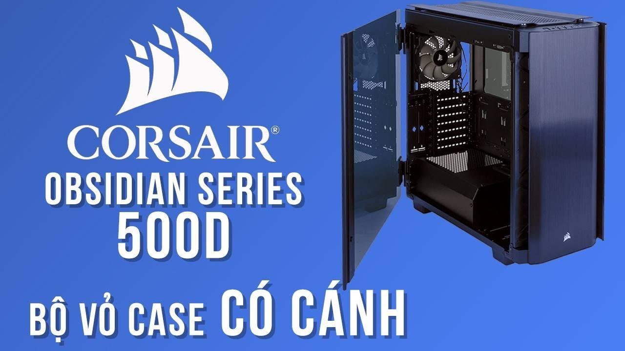 Corsair Obsidian 500D: Vỏ case 