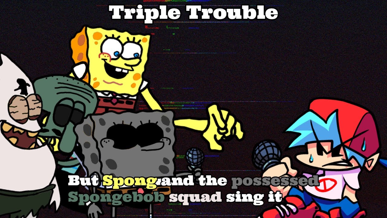 Spong has taken over! (Triple Trouble but Spong and the possessed Spongebob squad sing it)