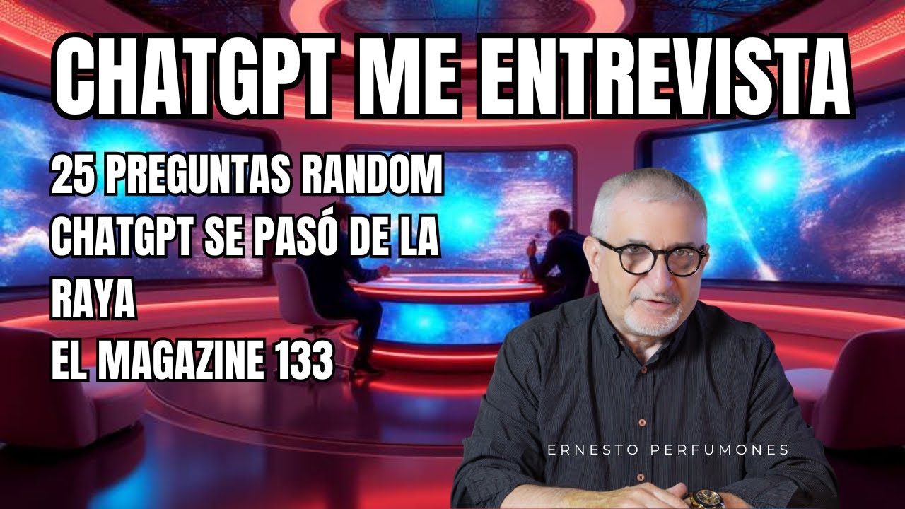 ¡Permití que ChatGPT me entrevistase! y se pasó de la raya...25 preguntas a Ernesto Perfumones