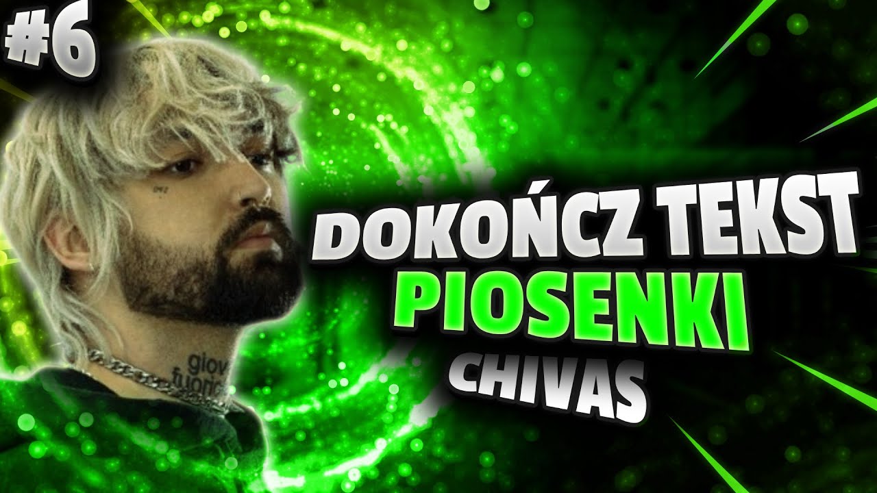 DOKOŃCZ TEKST PIOSENKI #6 (Chivas)