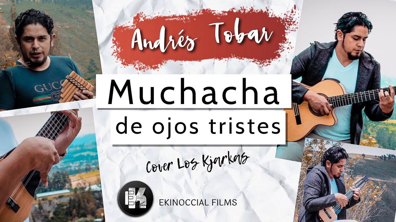 Muchacha de Ojos Tristes - Andrés Tobar  (Cover Los Kjarkas)