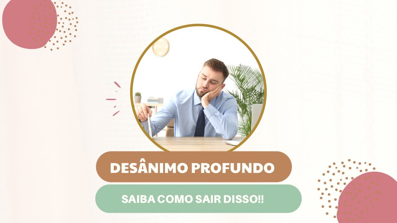 DESÂNIMO PROFUNDO - Saiba Como Sair Disso!!!