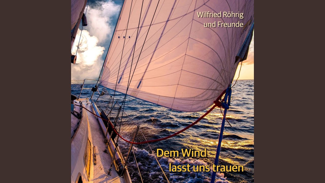 Dem Wind lasst uns trauen