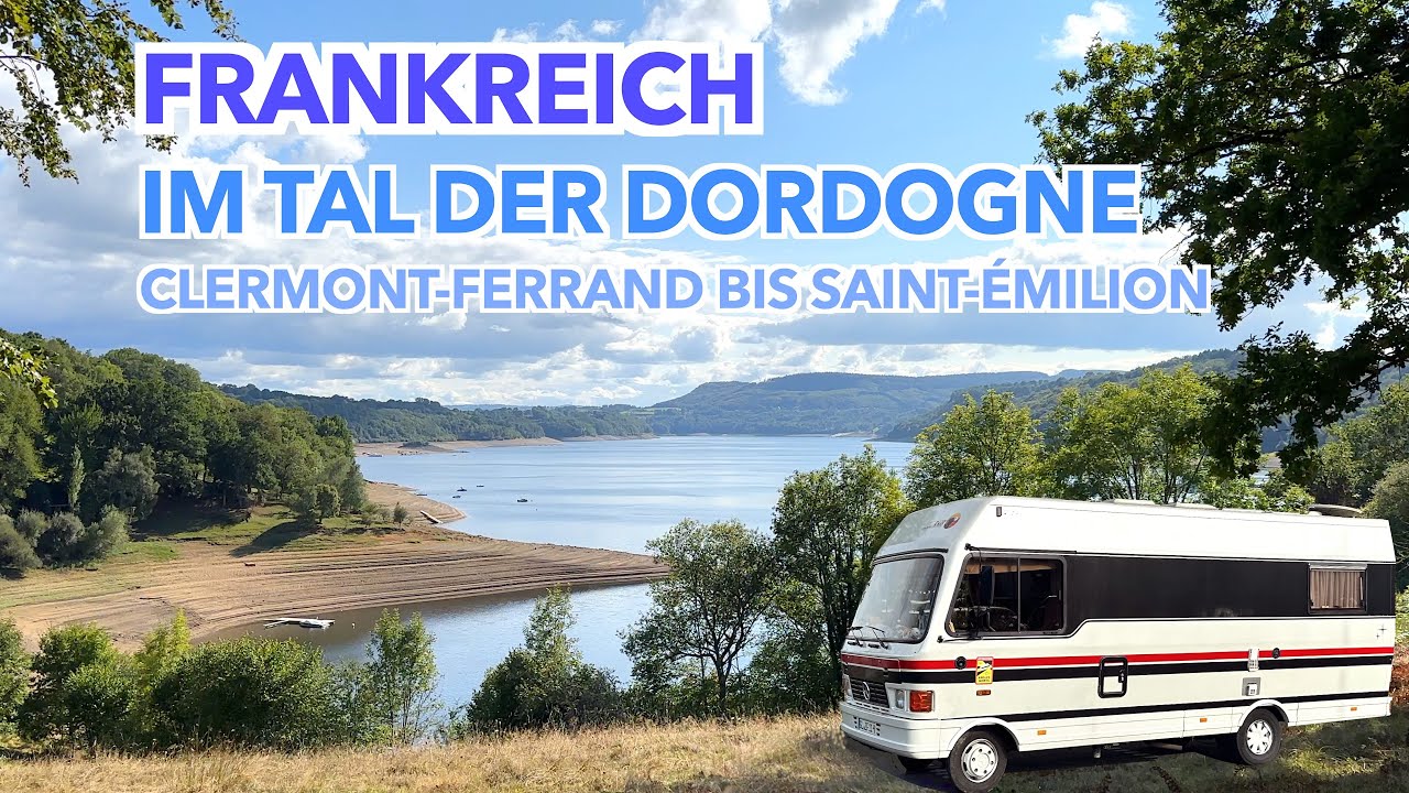 Frankreich mit Wohnmobil im Tal der Dordogne Reisebericht von Clermont Ferrand bis Saint Emilion