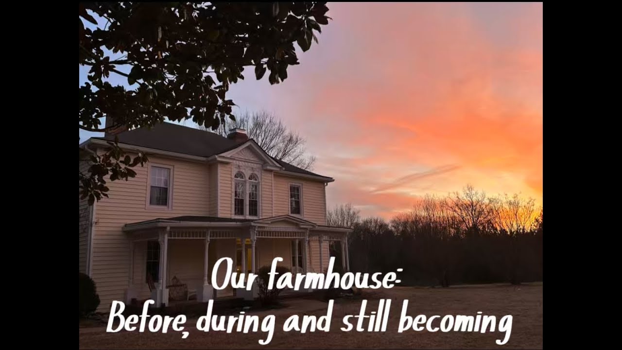 Our Farmhouse: Before, during and still becoming