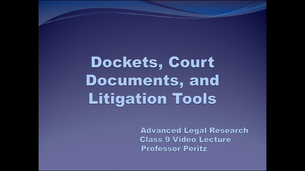Class 9 - Dockets, Court Documents, & Litigation Tools