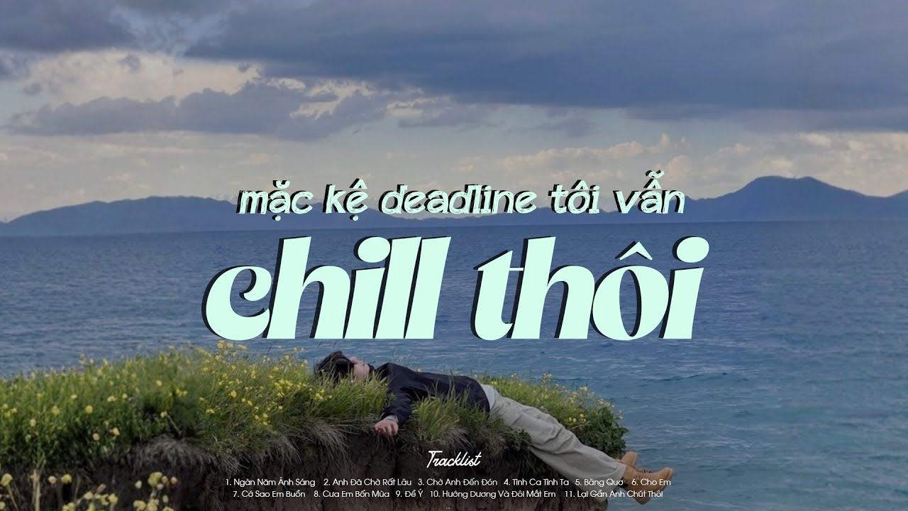 𝐏𝐥𝐚𝐲𝐥𝐢𝐬𝐭 Mặc Kệ Mọi Thứ Tôi Vẫn Cứ Chill Với Đống Deadline ~ Nhạc Chill Yêu Đời