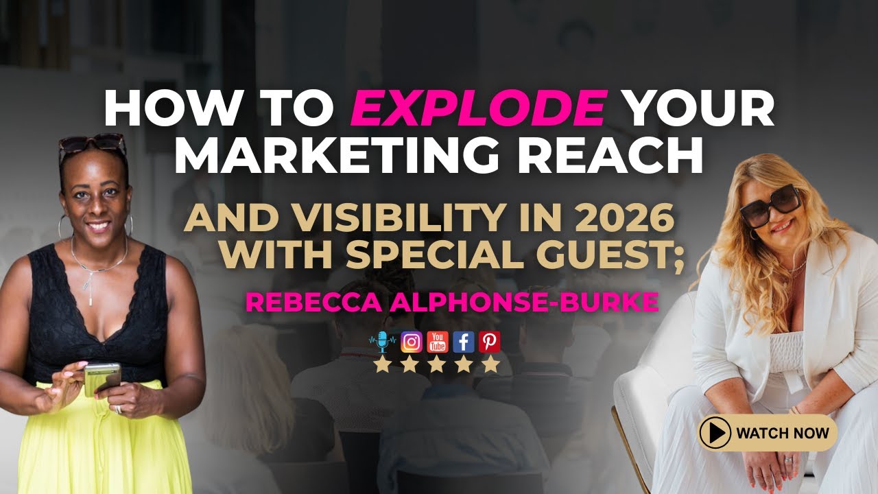 How to Explode Your Marketing Reach and Visibility in 2026, With: Rebecca Alphonse-Burke