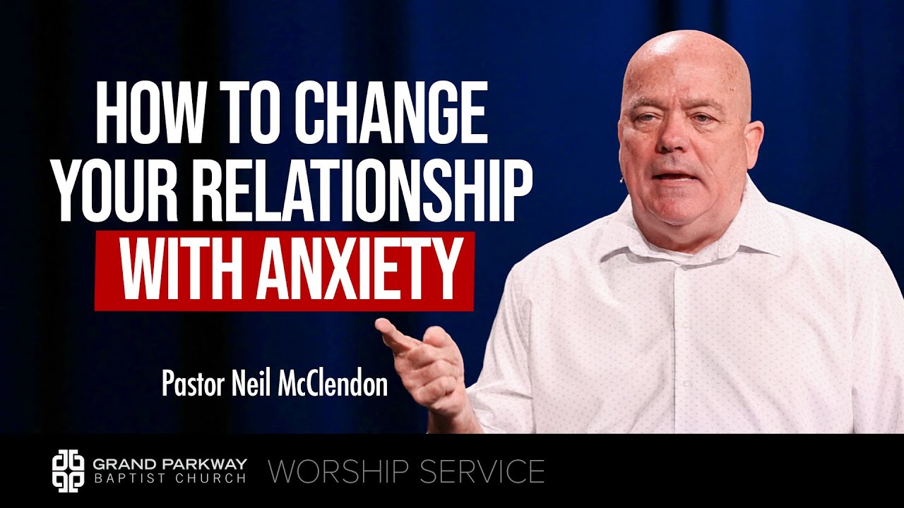 How To Change Your Relationship with Anxiety | Matthew 6:25-34 | Pastor Neil McClendon