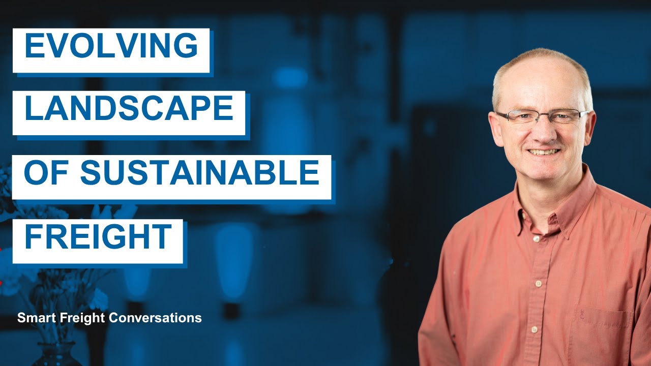 Smart Freight Conversations: Episode 1 Part 3 | Evolving Landscape of Sustainable Freight