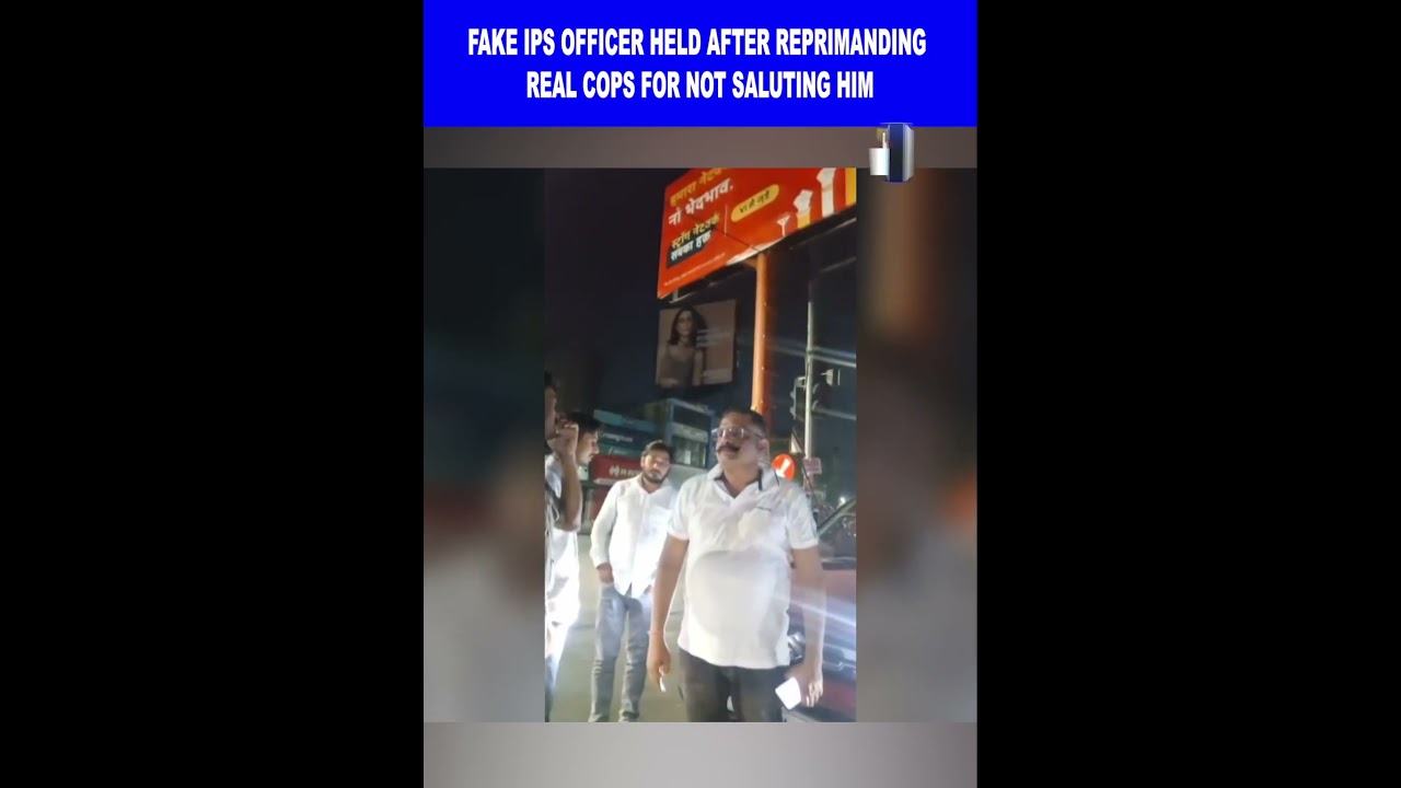 FAKE IPS OFFICER HELD AFTER REPRIMANDING REAL COPS FOR NOT SALUTING HIM