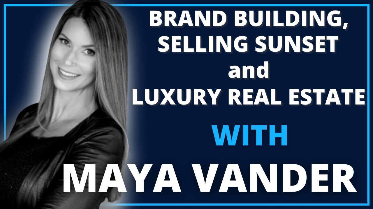 Brand Building, Selling Sunset and Luxury Real Estate with Maya Vander | Leadership Revealed