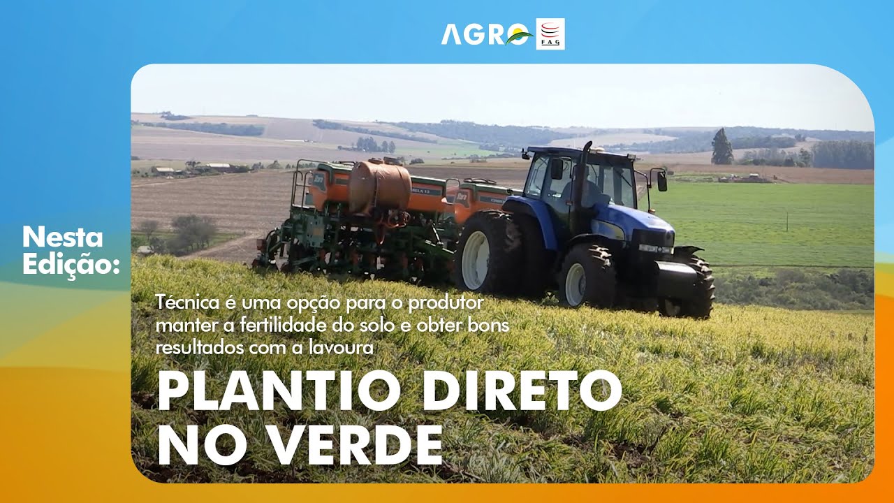 Programa Agro FAG: 61ª Edição -  Plantio direto no verde: técnica é uma opção para o produtor