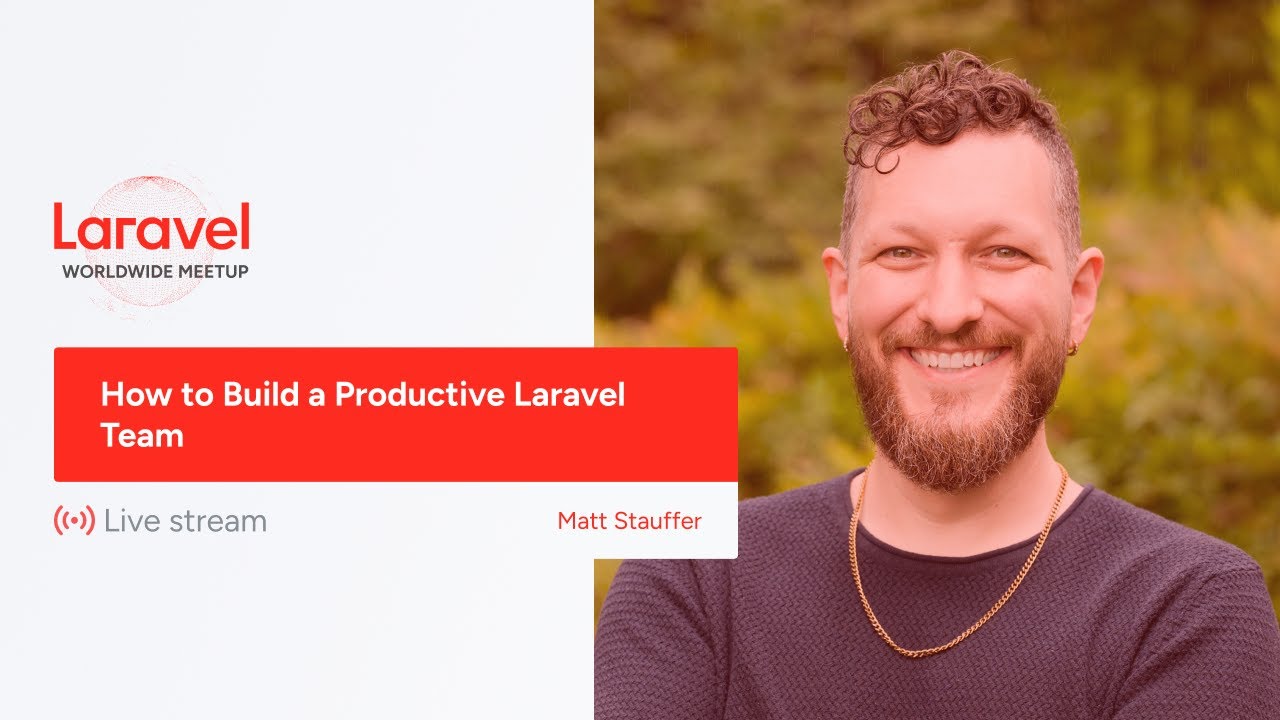 Laravel Worldwide Meetup - How to Build a Productive Laravel Team