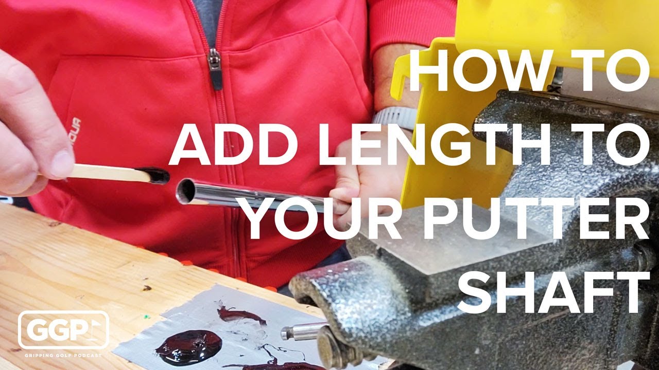 How to Add Length to Your Putter Shaft