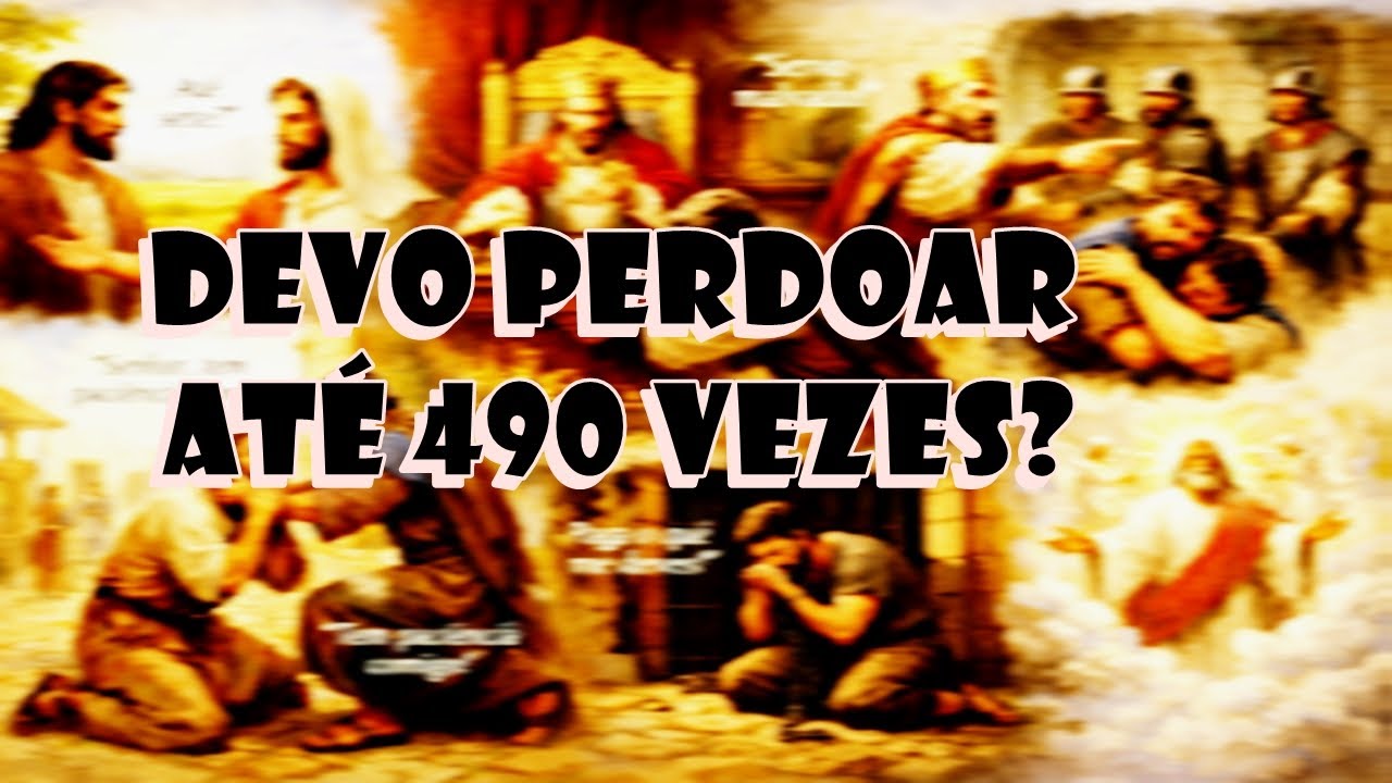 Devç Perdoar Até 490 Vezes?
