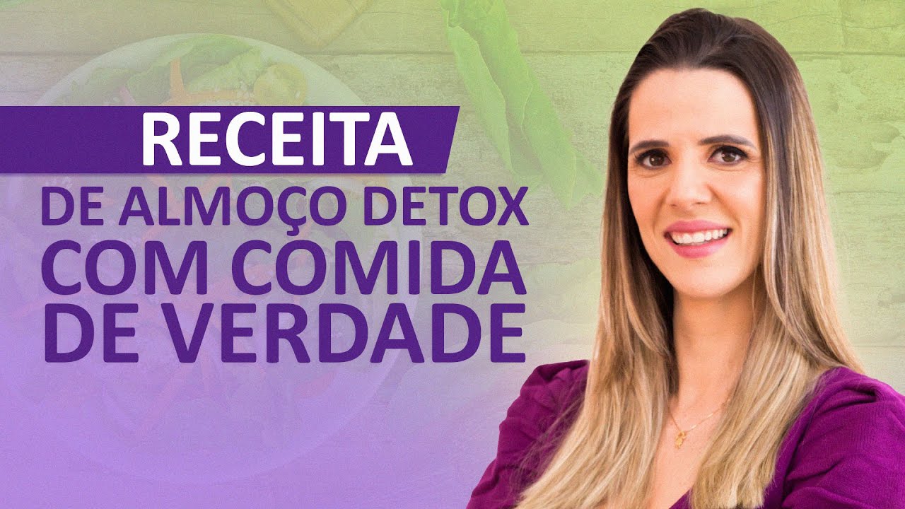RECEITA DE ALMOÇO DETOX COM COMIDA DE VERDADE!