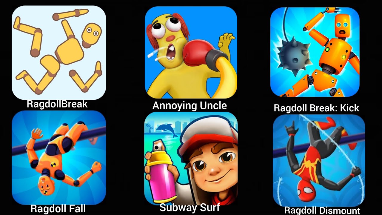 RagdollBreak, Annoying Uncle Punch, Ragdoll Fall, Subway Surf, Ragdoll Dismount, Ragdoll Break