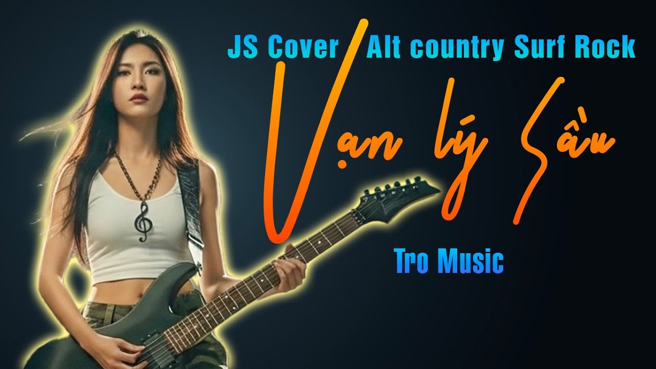VẠN LÝ SẦU | TRO Music  | JS Cover - Vesion Alt country Surf Rock | Phiên bản nữ cực chất