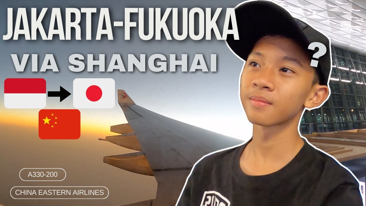 INDONESIA KE JEPANG MURAH!! Jakarta Transit Shanghai ke Fukuoka JEPANG | China Eastern Airlines