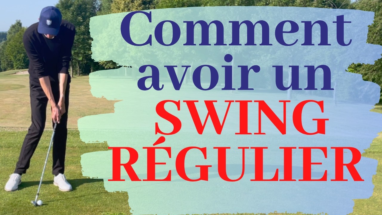 Gagner en RÉGULARITÉ : 4 conseils pour un Swing RÉGULIER et améliorer vos SCORES