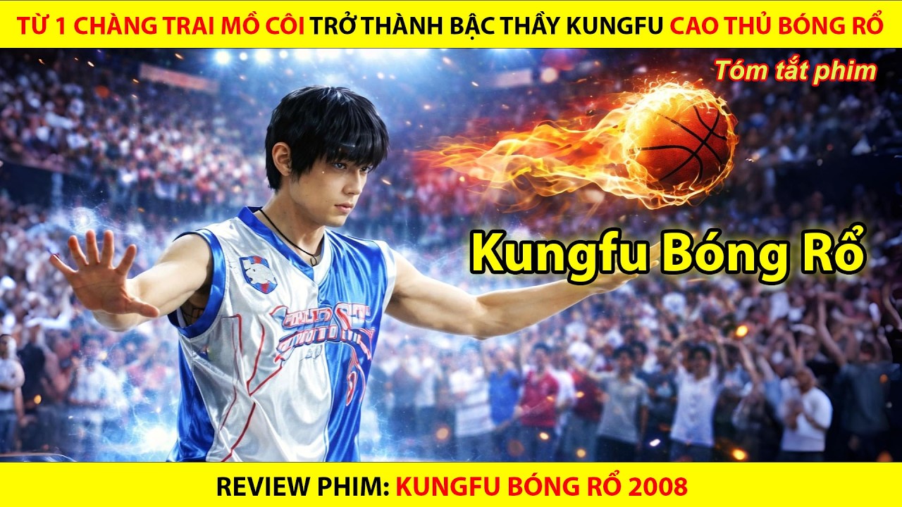 Từ 1 Chàng Trai Mồ Côi Trở Thành Bậc Thầy Kungfu Cao Thủ Bóng Rổ || Kungfu Dunk 2008