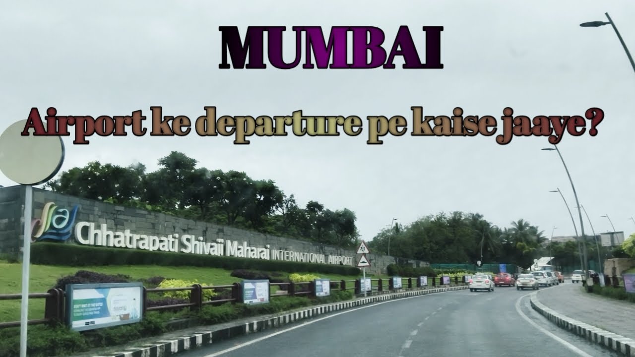 Mumbai airport ke departure pe kaise jaaye?
