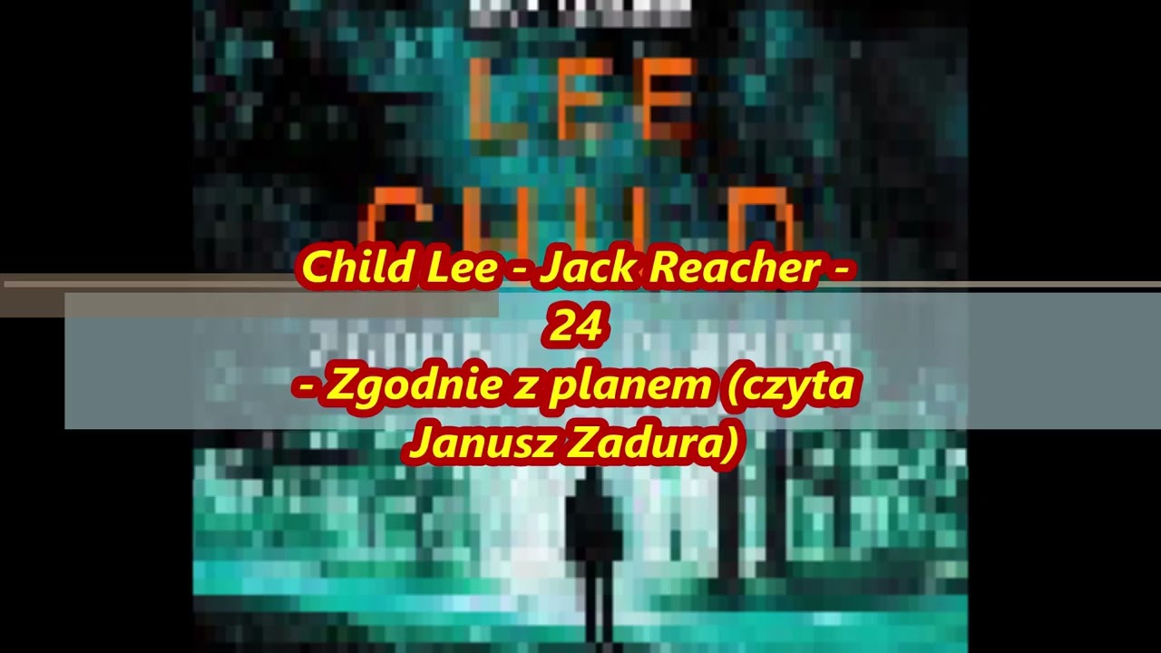 Child Lee - Jack Reacher - 24 - Zgodnie z planem (czyta Janusz Zadura)