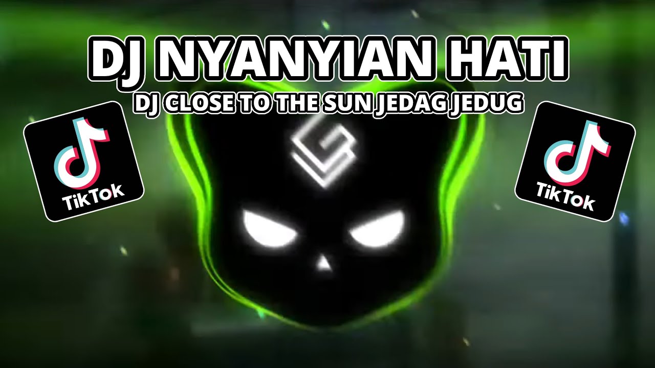 DJ NYANYIAN HATI X CLOSE TO THE SUN JEDAG JEDUG VIRAL