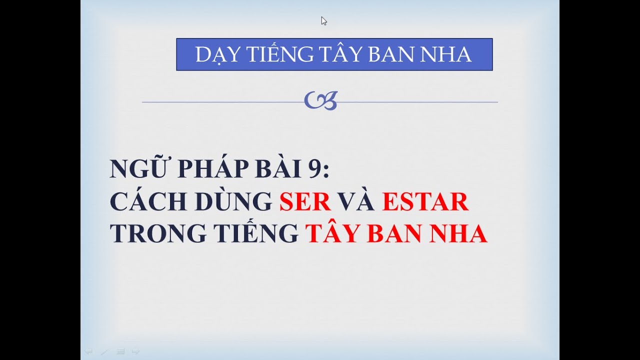 NGỮ PHÁP BÀI 9: Cách dùng động từ THÌ/LÀ ( SER và ESTAR) trong tiếng Tây Ban Nha