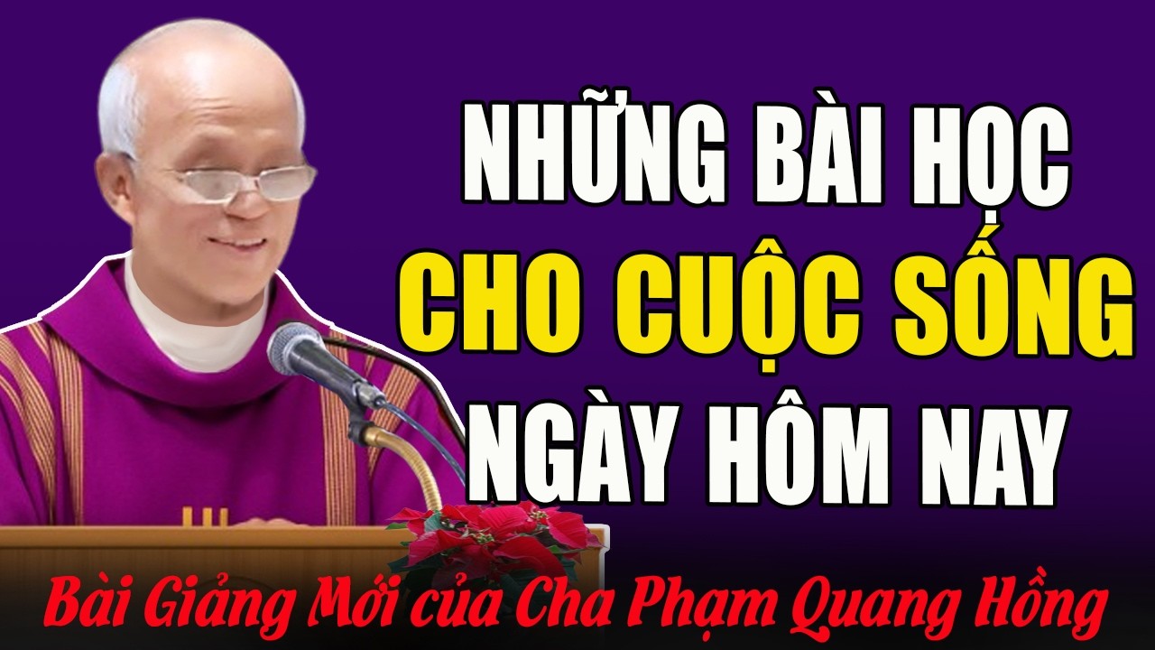 Bài Học Đáng Nhớ Cho Cuộc Sống Ngày Hôm Nay - Bài Giảng Của Cha Micae Phạm Quang Hồng