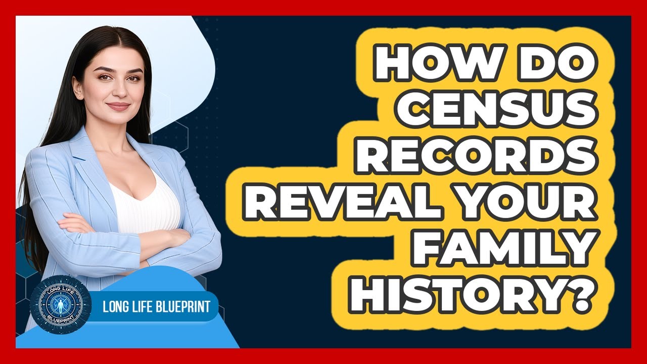 How Do Census Records Reveal Your Family History? - Long Life Blueprint